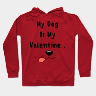 My dog is my valentine Hoodie